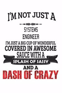 I'm Not Just A Systems Engineer I'm Just A Big Cup Of Wonderful Covered In Awesome Sauce With A Splash Of Sassy And A Dash Of Crazy
