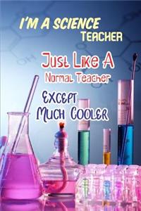 I'm a Science Teacher Just Like a Normal Teacher Except Much Cooler