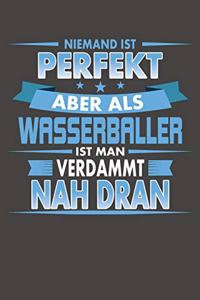 Niemand Ist Perfekt Aber Als Wasserballer Ist Man Verdammt Nah Dran