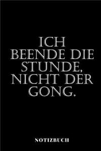 Ich beende die Stunde, nicht der Gong! - Notizbuch