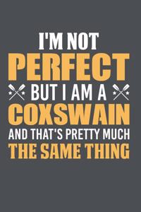 I'm Not Perfect But I Am A Coxswain And That's Pretty Much The Same Thing