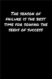 The Season Of Failure Is The Best Time For Sowing The Seeds Of Success