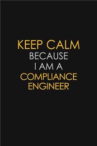 Keep Calm Because I Am A Compliance Engineer
