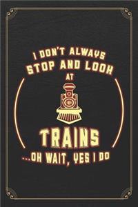 I Don't Always Stop And Look At Trains...Oh Wait, Yes I Do
