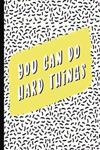 You Can Do Hard Things