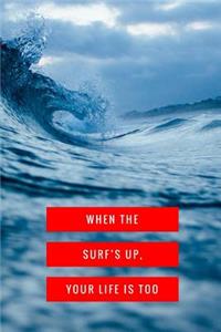 When the Surf's Up Your Life Is Too