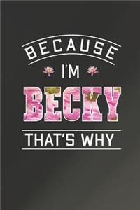 Because I'm Becky That's Why