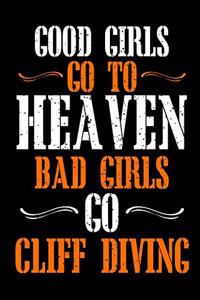 Good Girls Go To Heaven Bad Girls Go Cliff Diving
