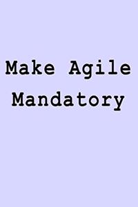 Make Agile Mandatory