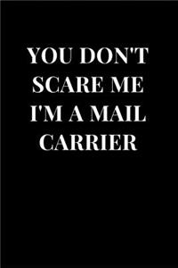 You Don't Scare Me I'm A Mail Carrier