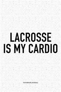 Lacrosse Is My Cardio