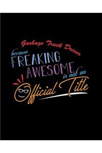 Garbage Truck Driver Because Freaking Awesome is not an Official Title