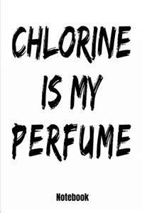 Chlorine Is My Perfume Notebook: Schwimmen Notizbuch und Trainingsbuch für Schwimmer und Schwimmtrainer- Geschenk Buch für Kraul, Brustschwimmen, Delfin- Schwimmverrückte und Leute 