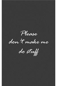 Please Don't Make Me Do Stuff