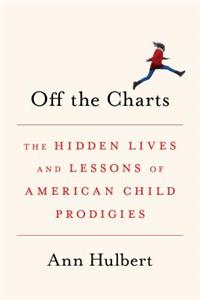 Off the Charts: The Hidden Lives and Lessons of American Child Prodigies