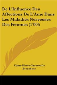De L'Influence Des Affections De L'Ame Dans Les Maladies Nerveuses Des Femmes (1783)
