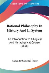 Rational Philosophy In History And In System