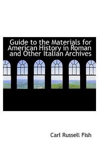 Guide to the Materials for American History in Roman and Other Italian Archives