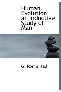 Human Evolution; An Inductive Study of Man