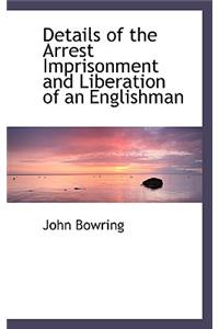 Details of the Arrest Imprisonment and Liberation of an Englishman