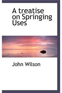 A Treatise on Springing Uses