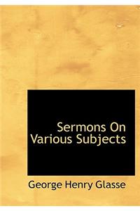 Sermons on Various Subjects