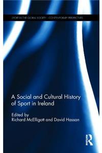A Social and Cultural History of Sport in Ireland