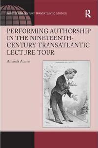 Performing Authorship in the Nineteenth-Century Transatlantic Lecture Tour