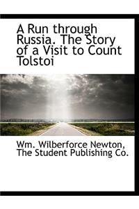 A Run Through Russia. the Story of a Visit to Count Tolstoi