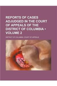 Reports of Cases Adjudged in the Court of Appeals of the District of Columbia (Volume 2)
