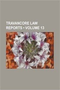 Travancore Law Reports (Volume 13)