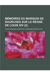 Memoires Du Marquis de Sourches Sur Le Regne de Louis XIV (2 )