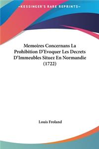 Memoires Concernans La Prohibition D'Evoquer Les Decrets D'Immeubles Situez En Normandie (1722)