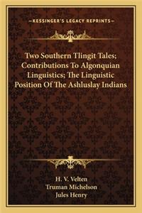 Two Southern Tlingit Tales; Contributions to Algonquian Linguistics; The Linguistic Position of the Ashluslay Indians