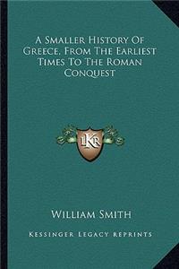 A Smaller History Of Greece, From The Earliest Times To The Roman Conquest