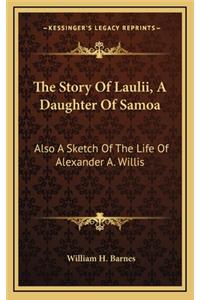 The Story of Laulii, a Daughter of Samoa: Also a Sketch of the Life of Alexander A. Willis