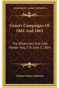 Grant's Campaigns Of 1864 And 1865