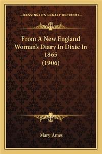 From a New England Woman's Diary in Dixie in 1865 (1906) from a New England Woman's Diary in Dixie in 1865 (1906)
