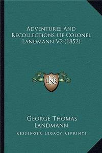 Adventures And Recollections Of Colonel Landmann V2 (1852)