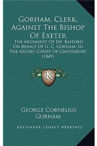 Gorham, Clerk, Against the Bishop of Exeter