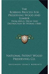 The Robbins Process for Preserving Wood and Lumber