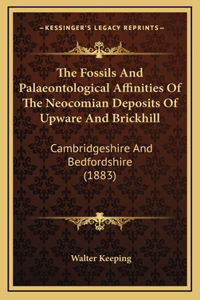 The Fossils and Palaeontological Affinities of the Neocomian Deposits of Upware and Brickhill