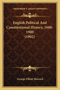 English Political And Constitutional History, 1600-1900 (1902)