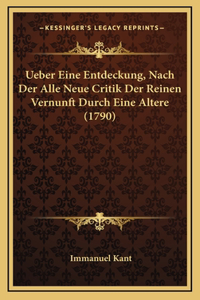 Ueber Eine Entdeckung, Nach Der Alle Neue Critik Der Reinen Vernunft Durch Eine Altere (1790)