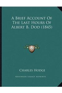 A Brief Account Of The Last Hours Of Albert B. Dod (1845)