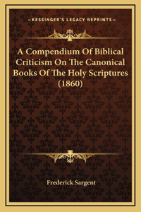 A Compendium Of Biblical Criticism On The Canonical Books Of The Holy Scriptures (1860)