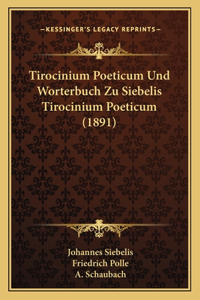 Tirocinium Poeticum Und Worterbuch Zu Siebelis Tirocinium Poeticum (1891)