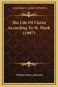 The Life Of Christ According To St. Mark (1907)