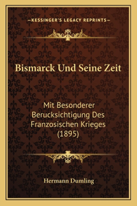 Bismarck Und Seine Zeit