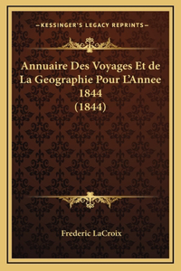 Annuaire Des Voyages Et de La Geographie Pour L'Annee 1844 (1844)